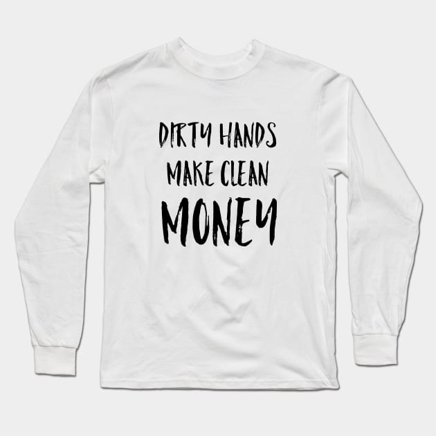 Dirty Hands Make Clean Money Mechanic Gift Black Text Long Sleeve T-Shirt by AstroGearStore